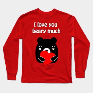 I love you beary much - cute and funny romantic pun for valentine's day Long Sleeve T-Shirt